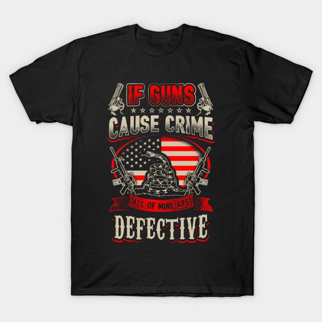 IF GUNS CAUSE CRIME - gun owners T-Shirt by bestsellingshirts